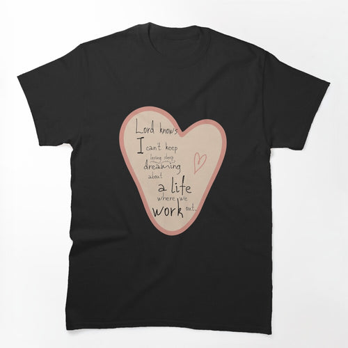 Life Where We Work Out Shirt