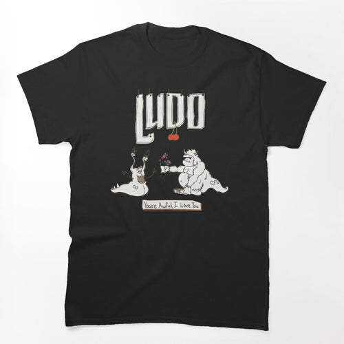 LUDO - You're Awful I Love You Shirt