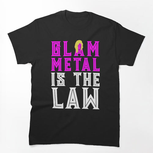 GLAM METAL IS THE LAW Hair Bands Shirt