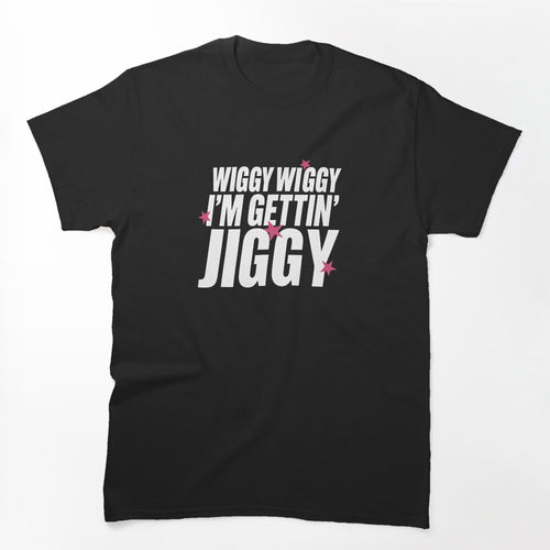 Wiggy Wiggy I M Gettin Jiggy Shirt
