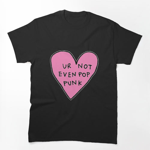 UR NOT EVEN POP PUNK Shirt
