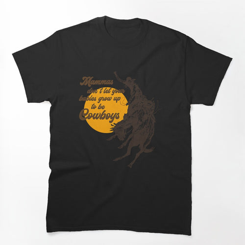 Mammas Don't Let Your Babies Grow Up To Be Cowboys Shirt