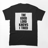 THE GOOD LORD KNOWS I TRIED BILLY JOE SHAVER SUPER COOL Shirt