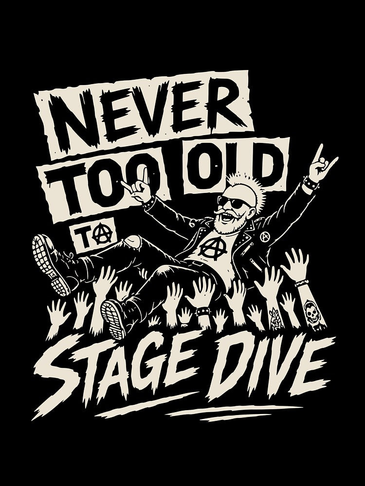 Never Too Old To Stage Dive Punk Rock Concert Shirt