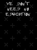 We Don't Need No Education Shirt
