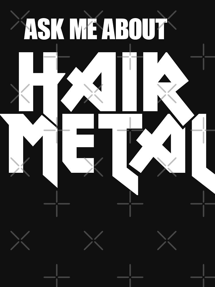 Ask Me About Hair Metal Shirt