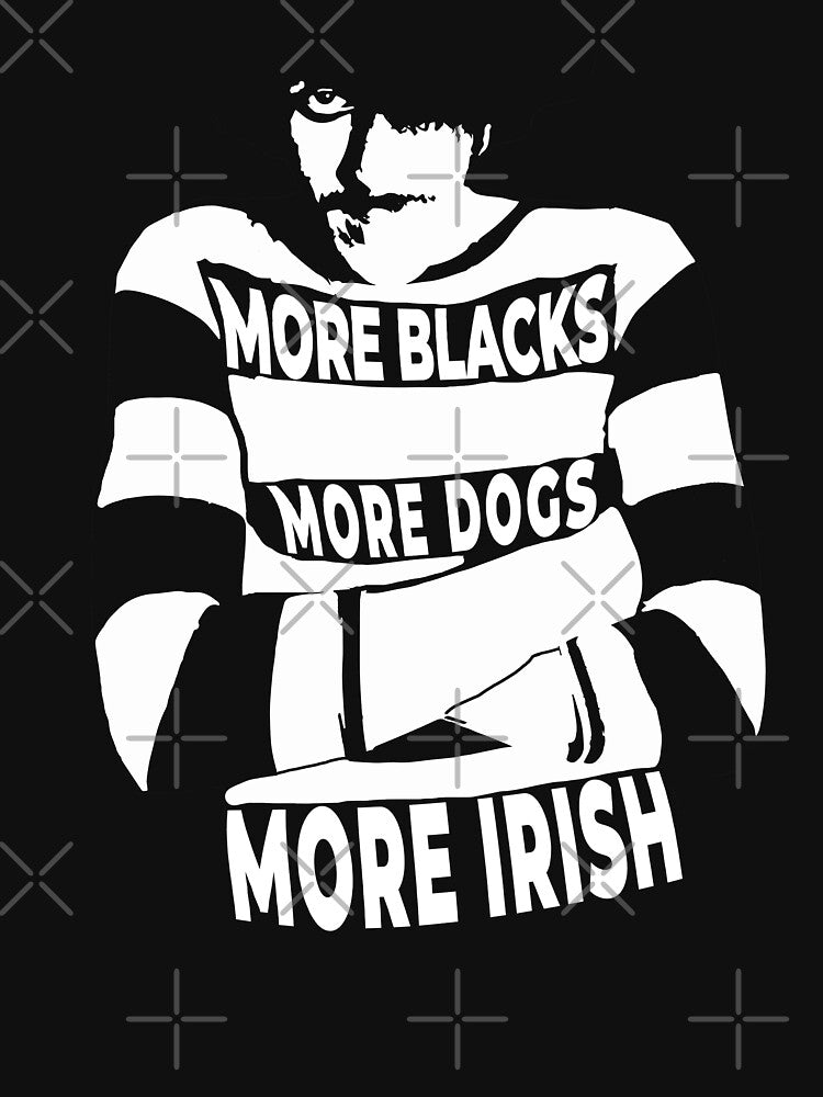 More Blacks More Dogs More Irish Shirt