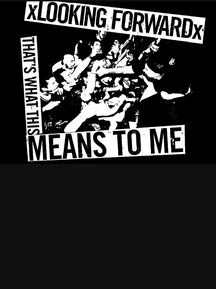 XLooking Forwardx - What This Means To Me Shirt