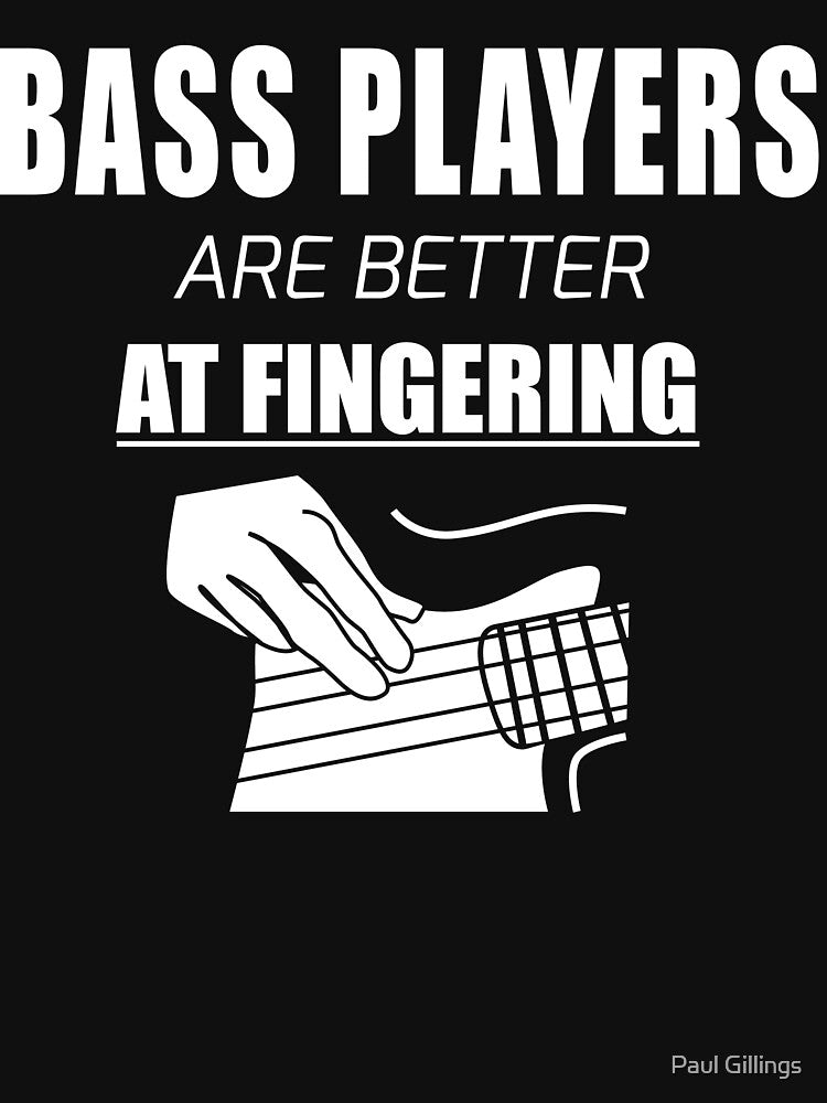 Bass Players Are Better At Fingering Shirt