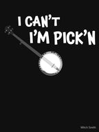 Banjo Player - I Can't I'm Pick'n Shirt