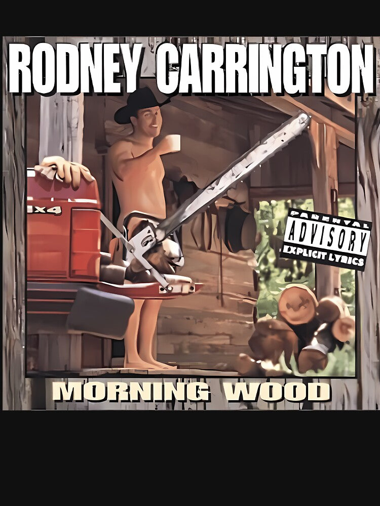 Rodney Carrington Morning Wood Shirt