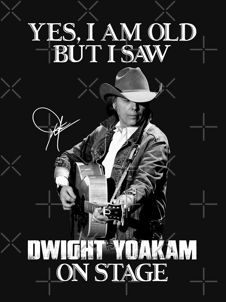 Yes I'm Old But I Saw Dwight Yoakam On Stage Shirt