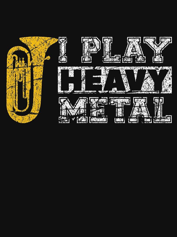 I Play Heavy Metal Funny Tuba Shirt