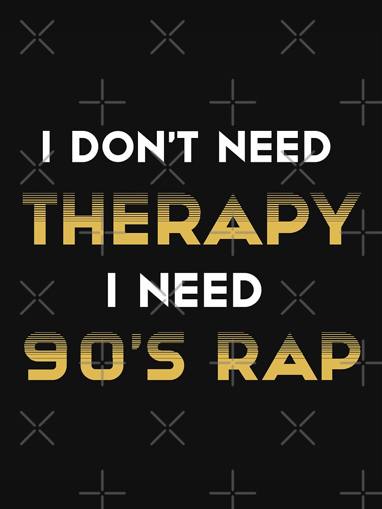 I Don't Need Therapy I Need 90's Rap Adult Unisex - Golden Cute 90's Shirt