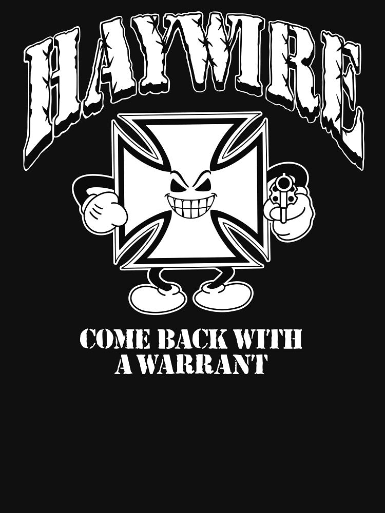 Haywire Come Back With A Warrant Shirt