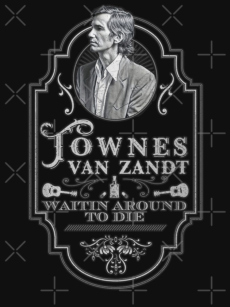 Townes Van Zandt - Waitin Around To Die- Tribute Shirt