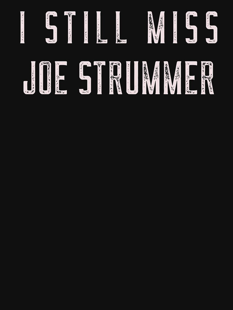 I Still Miss Joe Strummer Punk Rock Shirt