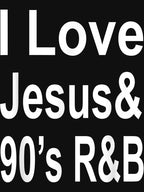 I Love Jesus & 90'S R&B Shirt