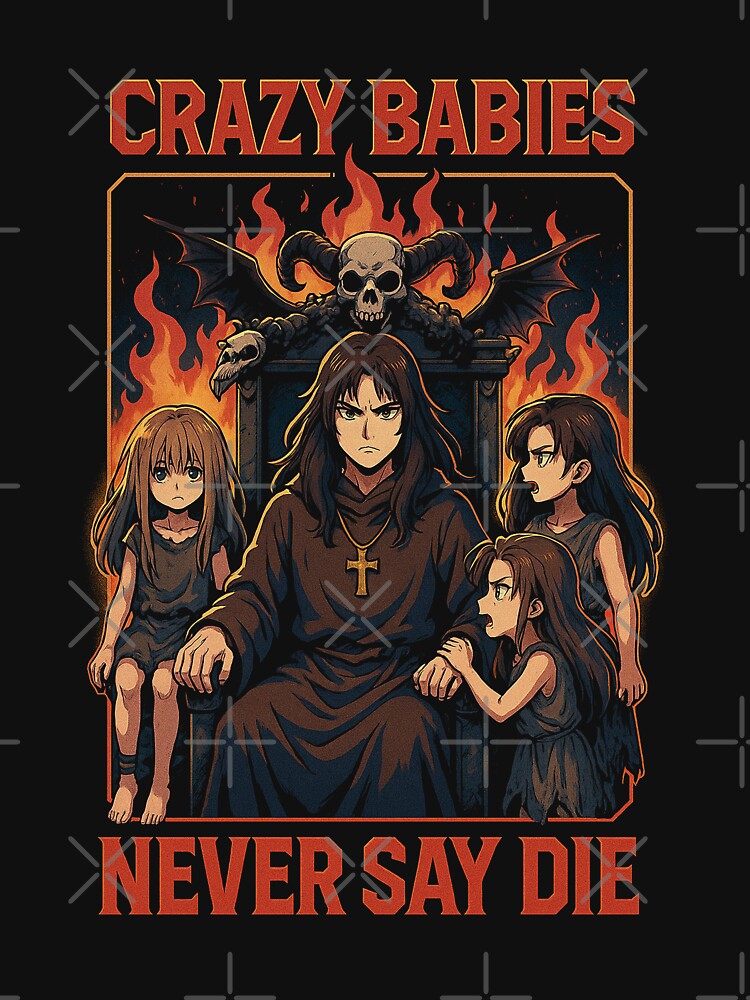 Crazy Babies Never Say Die Shirt