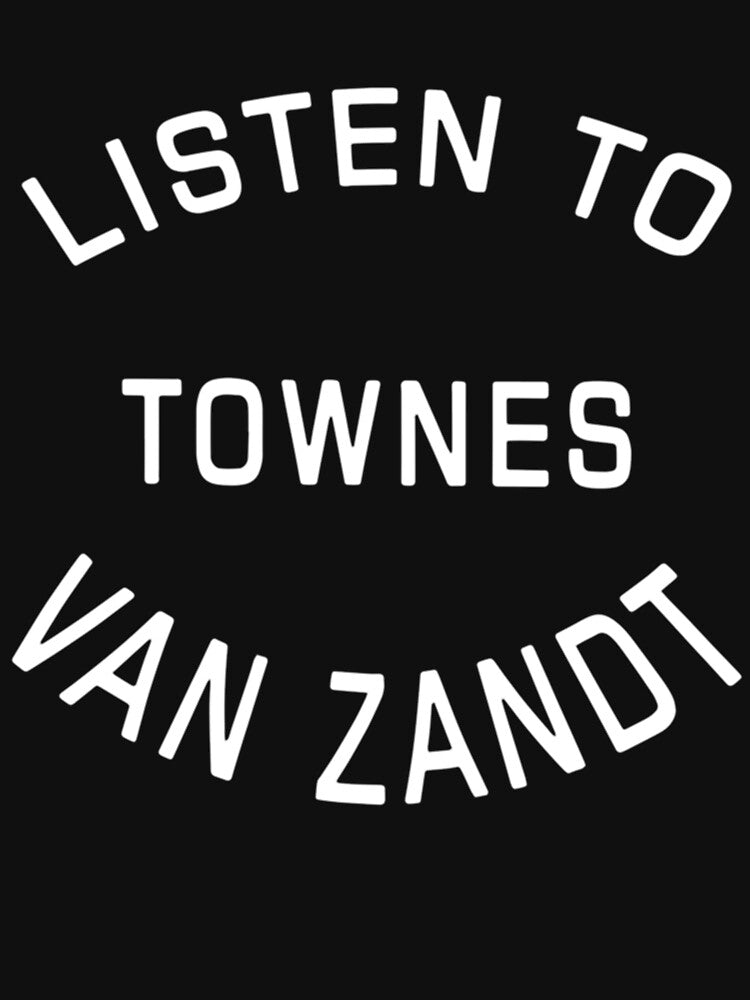 Listen-to-townes-van-zandt Shirt