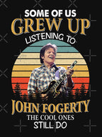 Some Of Us Grew Up Listening To John Fogerty The Cool Ones Still Do Shirt