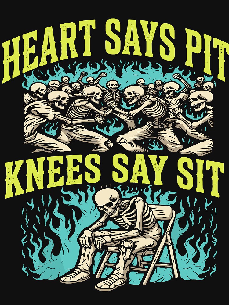 Heart Says Pit Knees Say Sit Skeleton Funny Shirt