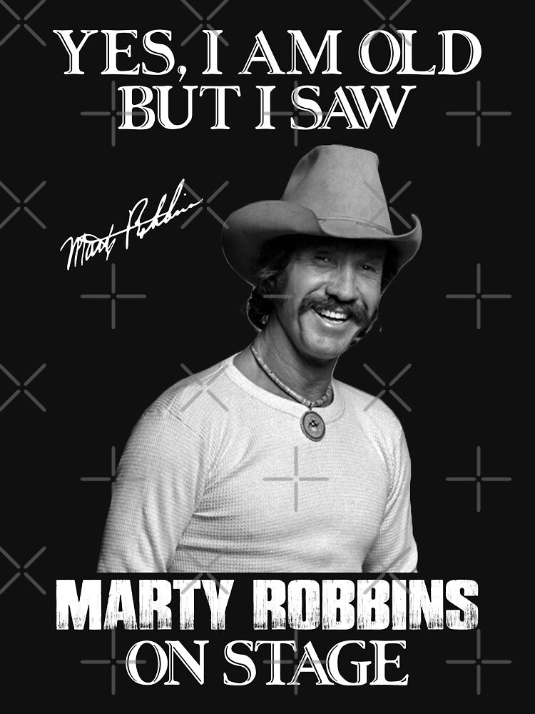 Yes I'm Old But I Saw Marty Robbins On Stage Shirt