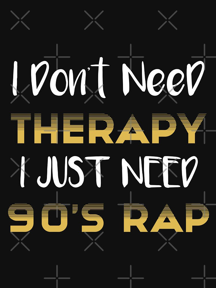 I Don't Need Therapy I Just Need 90's Rap Adult Unisex - Golden Cute Shirt