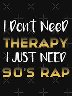 I Don't Need Therapy I Just Need 90's Rap Adult Unisex - Golden Cute Shirt