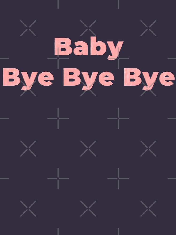 Baby Bye Bye Bye Shirt