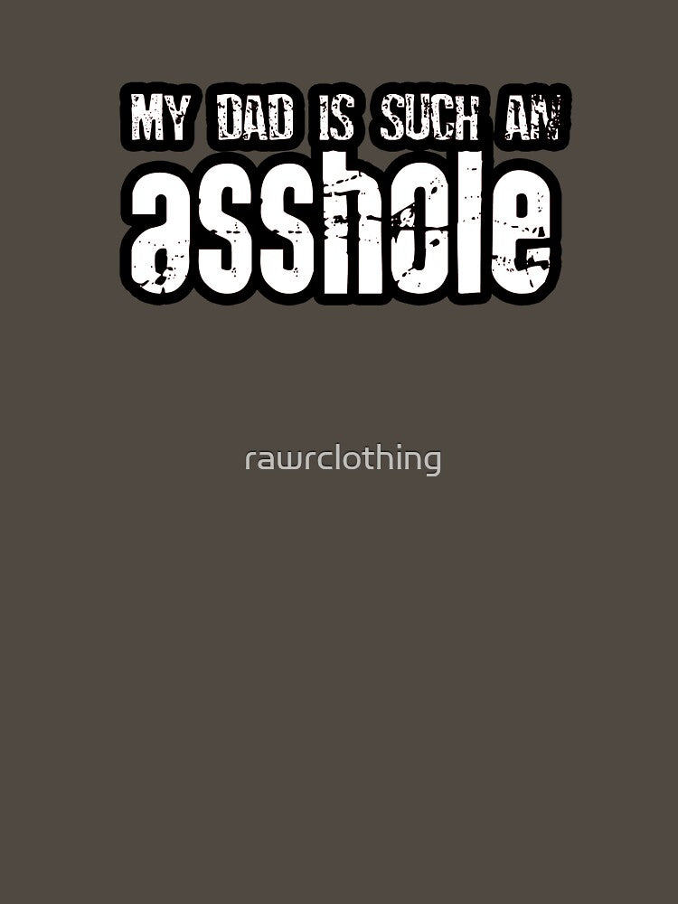 My Dad Is Such An Asshole Shirt