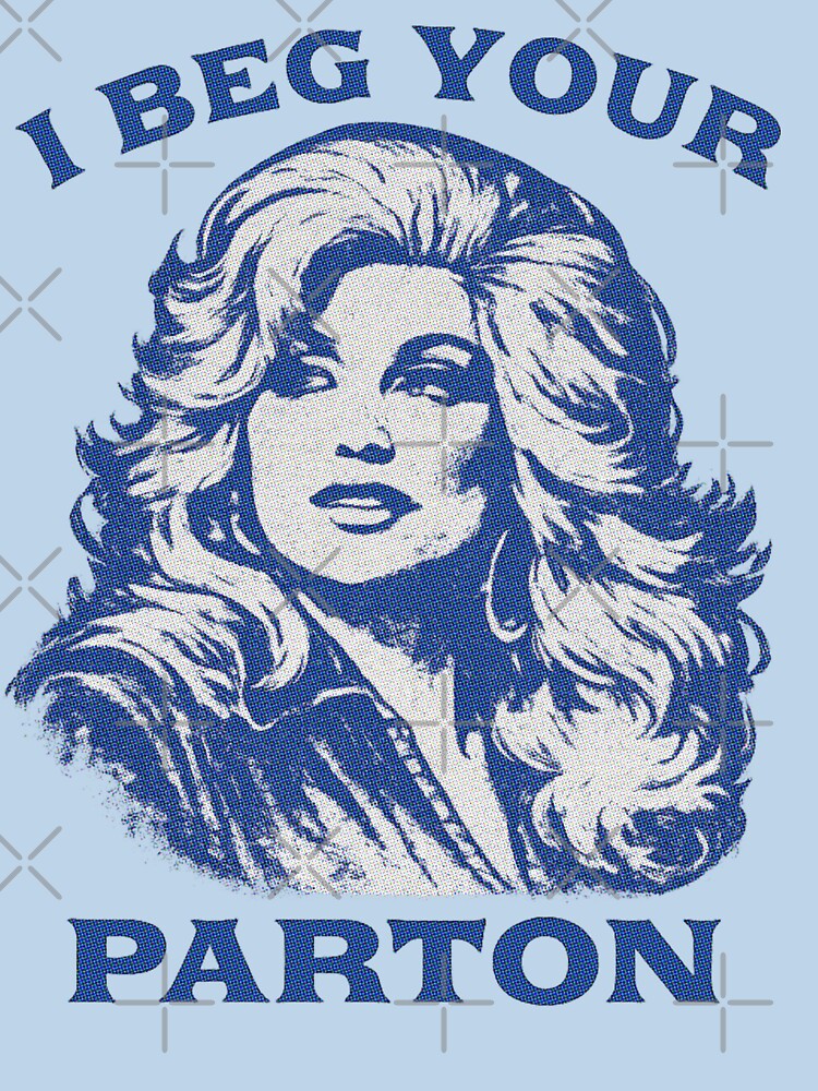 I Beg Your Parton Shirt