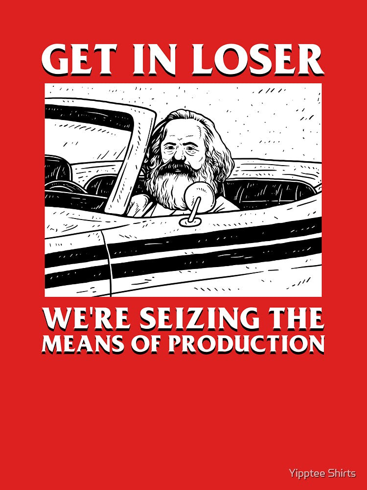 Get In Loser We're Seizing The Means Of Production Shirt