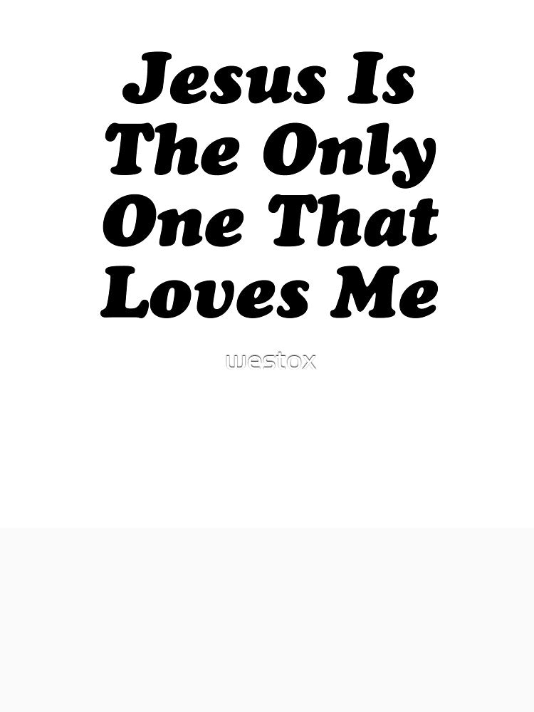 JESUS IS THE ONLY ONE THAT LOVES ME BILLY JOE SHAVER SUPER COOL Shirt