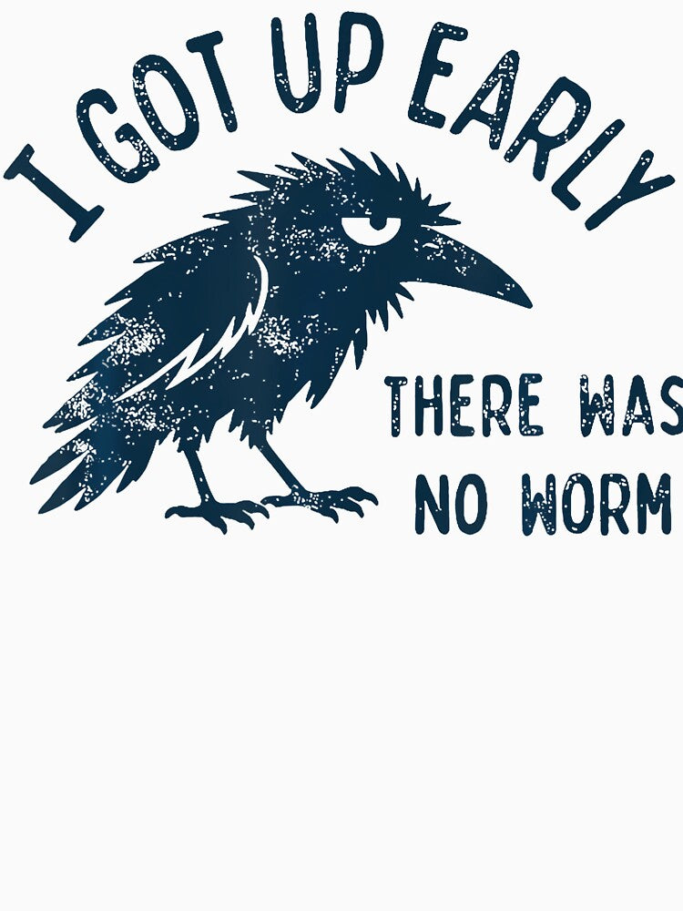 I Got Up Early There Was No Worm Shirt