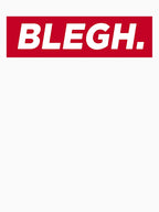 BLEGH 2 2 Shirt