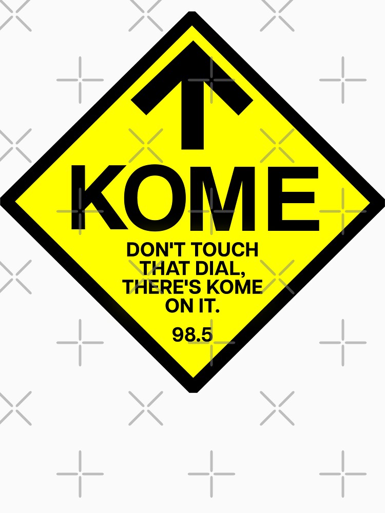 KOME - Don't Touch That Dial There's KOME On It - KOME Radio San Jose Shirt