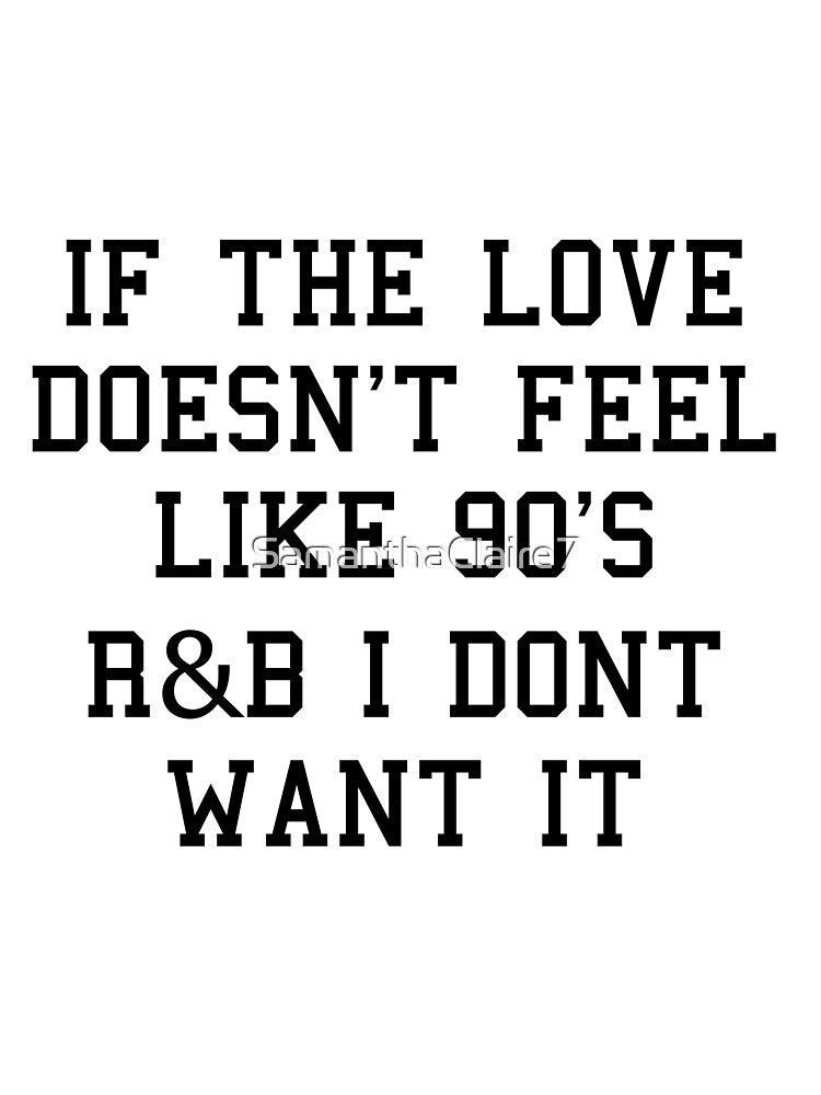 If The Love Doesnt Feel Like 90s R&B Shirt