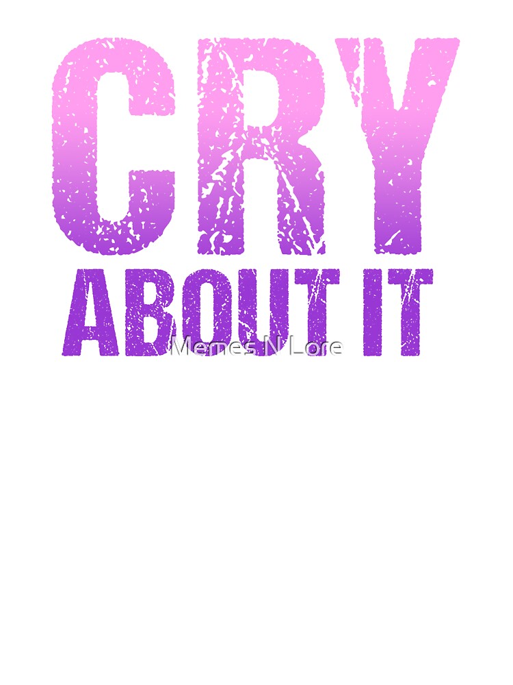 Cry About It In Pink Violet Grunge Typography Shirt