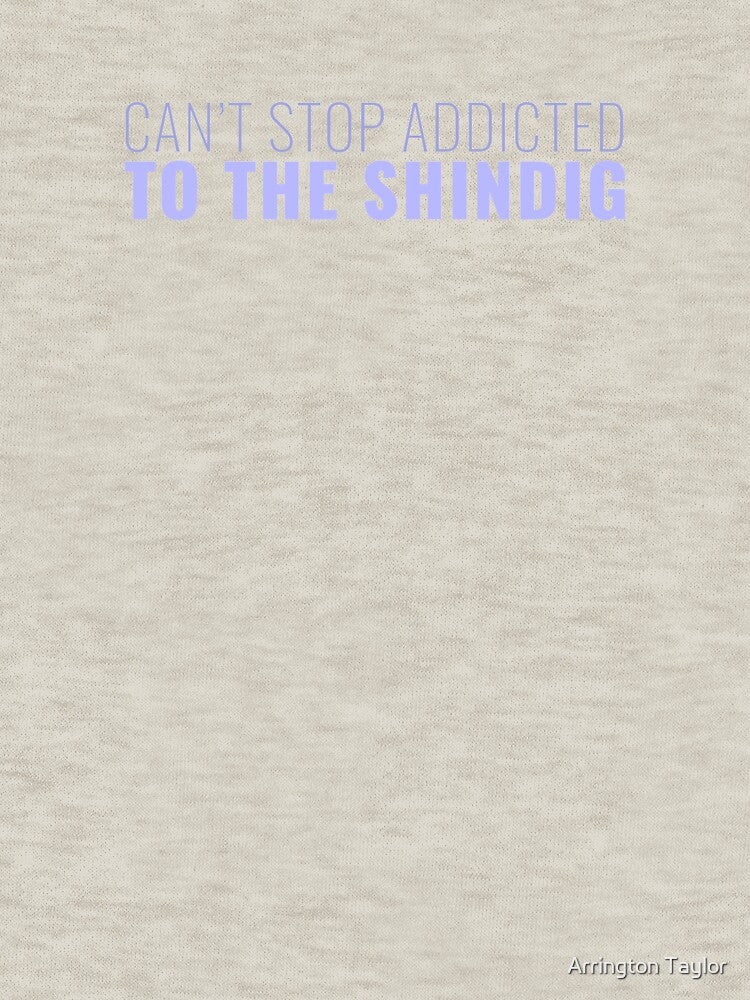 Can't Stop Addicted To The Shindig Shirt