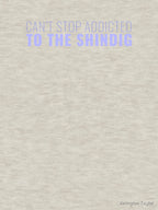 Can't Stop Addicted To The Shindig Shirt