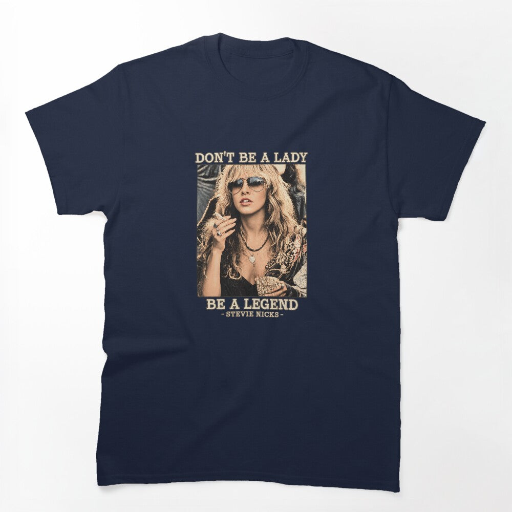 Don't Be A Lady Be A Legend Stevie Nicks Iconic Female Shirt