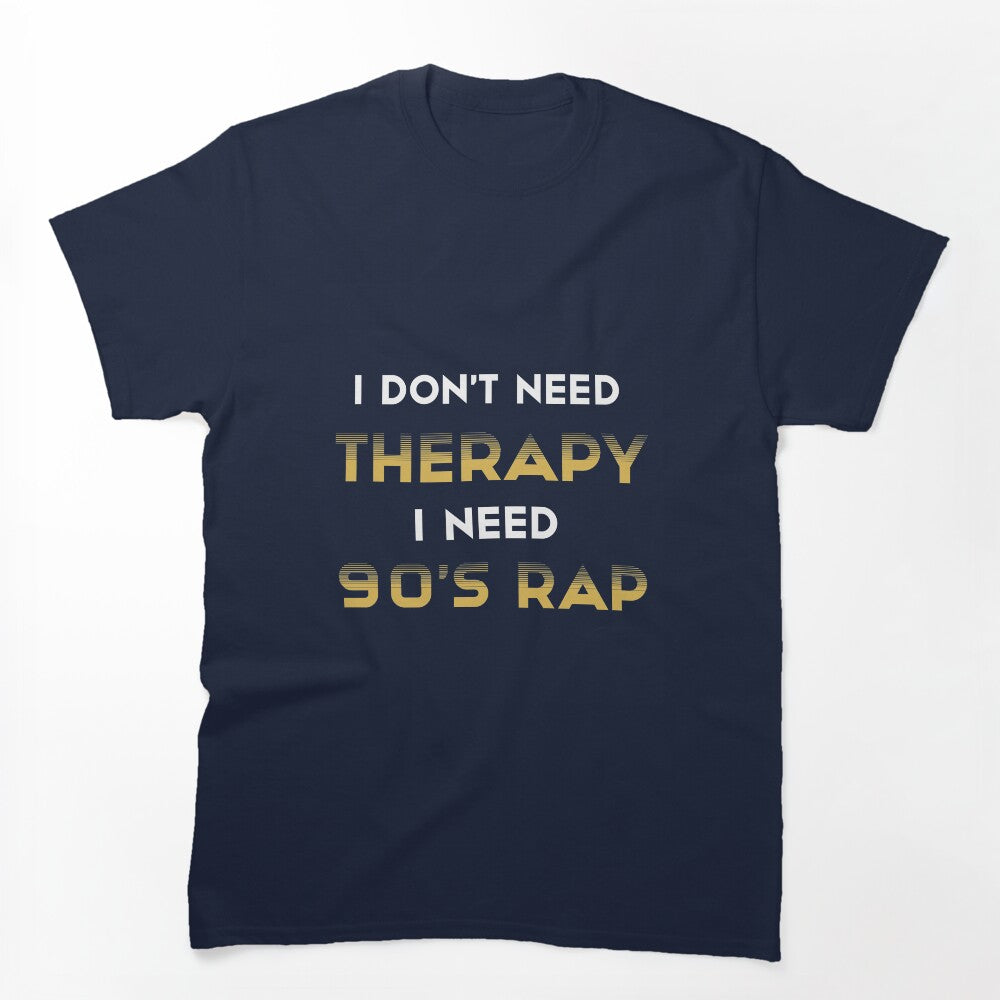 I Don't Need Therapy I Need 90's Rap Adult Unisex - Golden Cute 90's Shirt