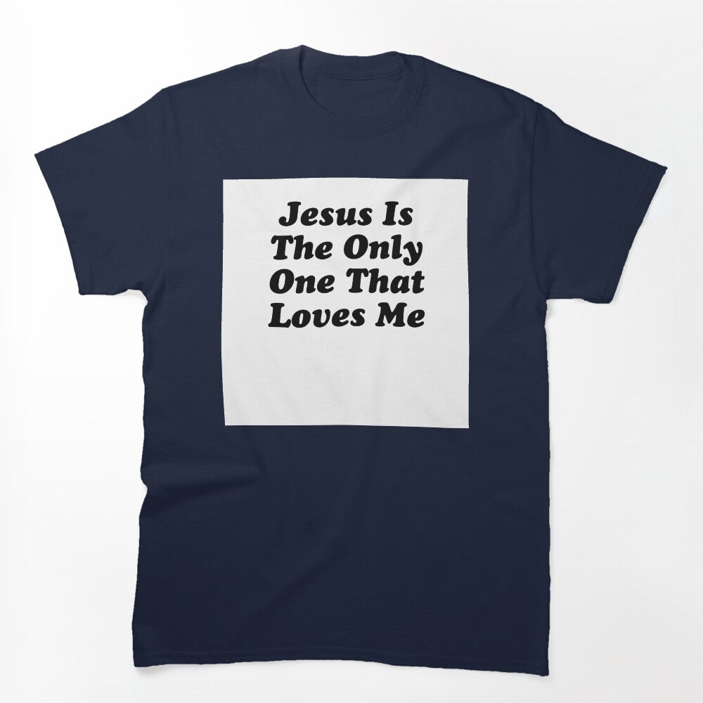 JESUS IS THE ONLY ONE THAT LOVES ME BILLY JOE SHAVER SUPER COOL Shirt