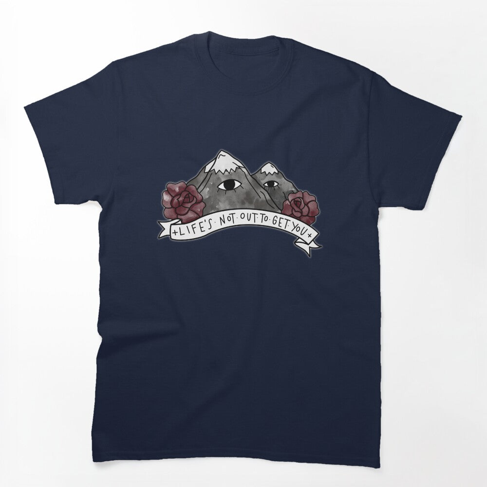 LIFE S NOT OUT TO GET YOU Shirt