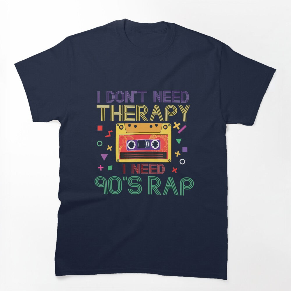 I Dont Need Therapy I Need 90S Rap Music Cassette Tape Shirt