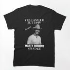 Yes I'm Old But I Saw Marty Robbins On Stage Shirt