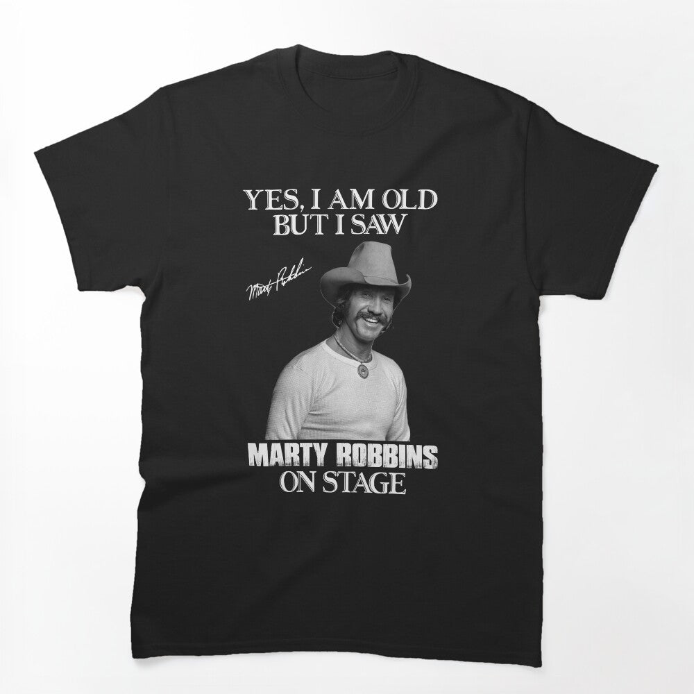 Yes I'm Old But I Saw Marty Robbins On Stage Shirt