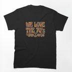 Retro We Love The 70s Groovy Aesthetic Shirt