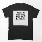 JESUS IS THE ONLY ONE THAT LOVES ME BILLY JOE SHAVER SUPER COOL Shirt